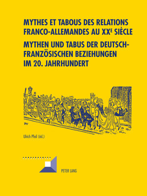 cover image of Mythes et tabous des relations franco-allemandes au XX e  siècle- Mythen und Tabus der deutsch-franzoesischen Beziehungen im 20. Jahrhundert